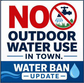 NO Outdoor Water Use in town. Water Ban Update