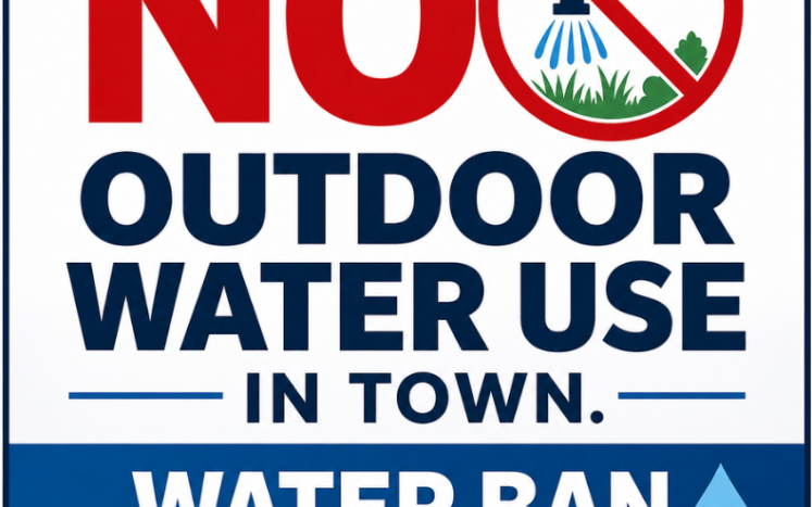 NO Outdoor Water Use in town. Water Ban Update